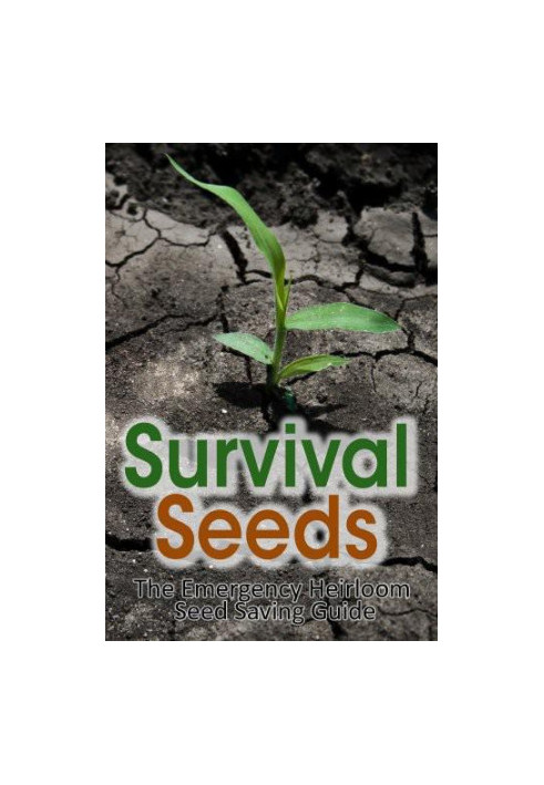 Survival Seeds: The Emergency Heirloom Seed Saving Guide