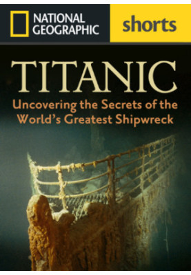 Titanic: Uncovering the Secrets of the World's Greatest Shipwreck