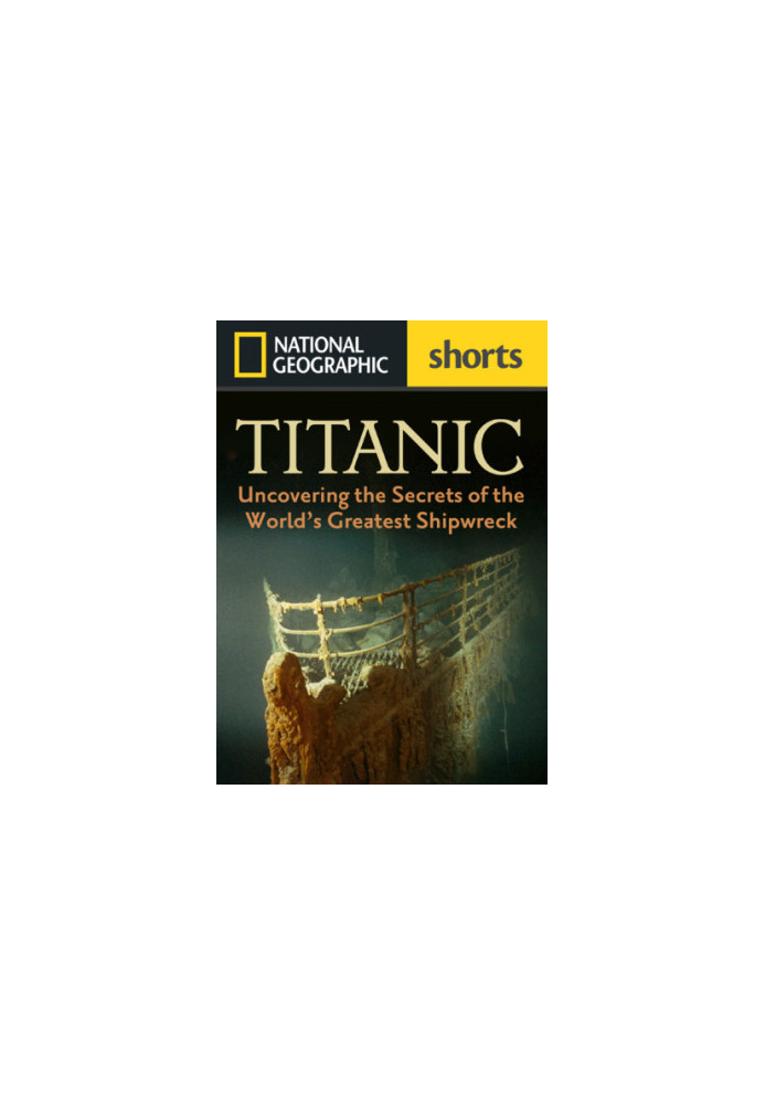 Titanic: Uncovering the Secrets of the World's Greatest Shipwreck