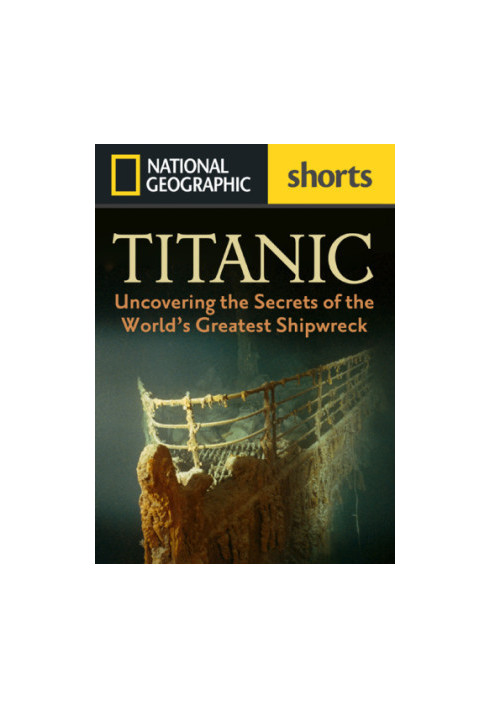 Titanic: Uncovering the Secrets of the World's Greatest Shipwreck