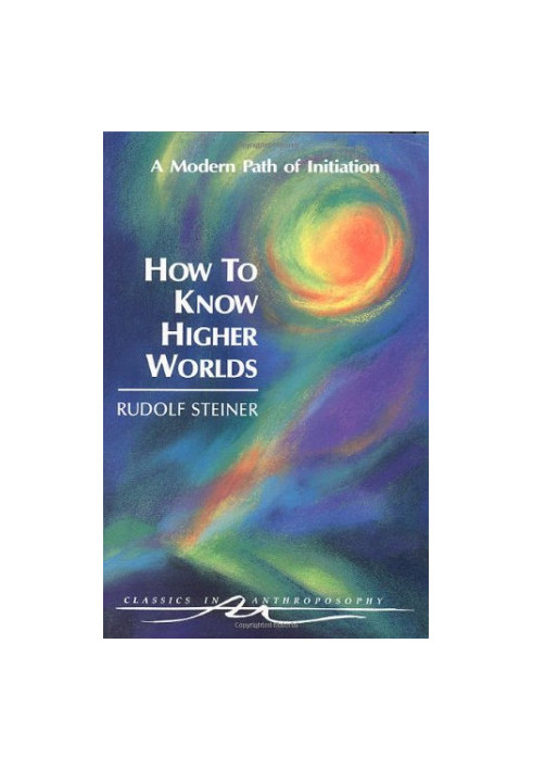 How to Know Higher Worlds: A Modern Path of Initiation