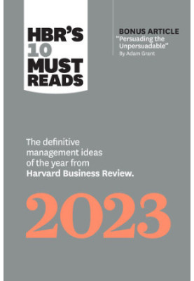 HBR's 10 Must Reads 2023: The Definitive Management Ideas of the Year from Harvard Business Review