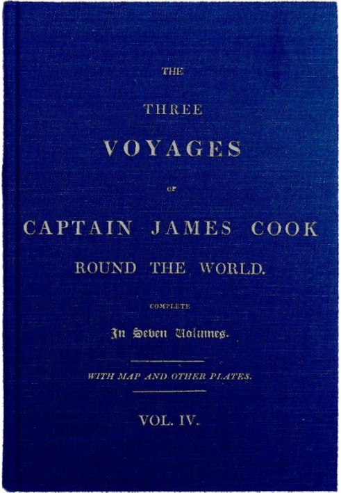 The Three Voyages of Captain Cook Round the World. Vol. IV. Being the Second of the Second Voyage.