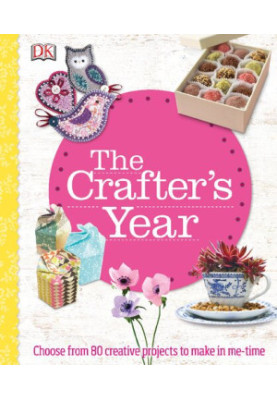 The Crafter’s Year : Choose from 80 Creative Projects to Make in Me-Time