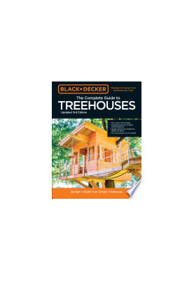 Black & Decker The Complete Photo Guide to Treehouses: Design and Build Your Dream Treehouse, 3rd Edition
