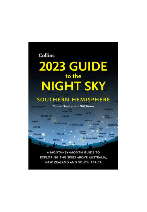 2023 Guide to the Night Sky Southern Hemisphere: A month-by-month guide to exploring the skies above Australia, New Zealand a