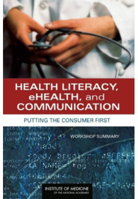 Health Literacy, eHealth, and Communication - Putting the Consumer First - Workshop Summary