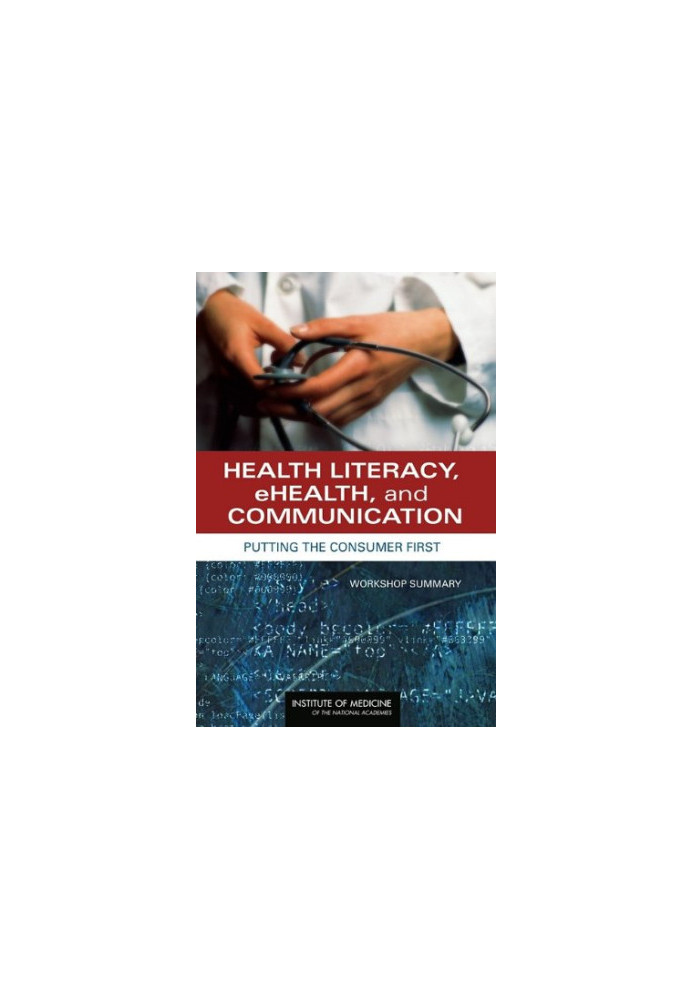 Health Literacy, eHealth, and Communication - Putting the Consumer First - Workshop Summary