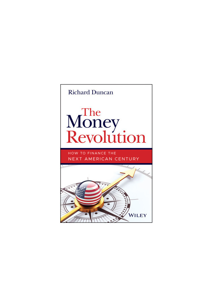 The Money Revolution: How to Finance the Next American Century