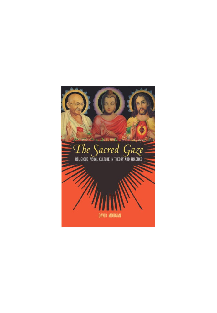 The Sacred Gaze: Religious Visual Culture in Theory and Practice