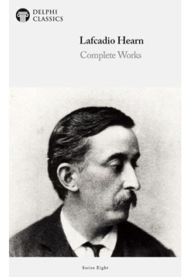 Delphi Complete Works of Lafcadio Hearn (Illustrated)
