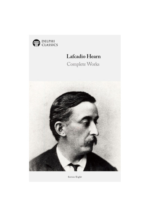 Delphi Complete Works of Lafcadio Hearn (Illustrated)
