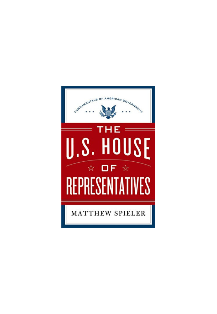 The U.S. House of Representatives: Fundamentals of American Government
