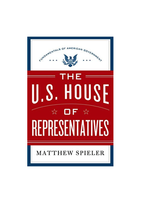 The U.S. House of Representatives: Fundamentals of American Government