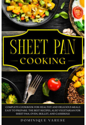 SHEET PAN COOKING Complete Cookbook for Healthy and Delicious Meals