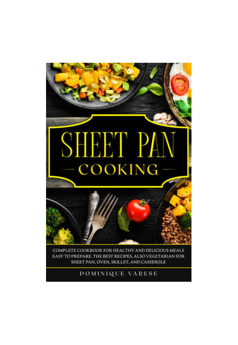 SHEET PAN COOKING Complete Cookbook for Healthy and Delicious Meals