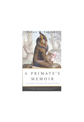 A Primate's Memoir: A Neuroscientist's Unconventional Life Among the Baboons
