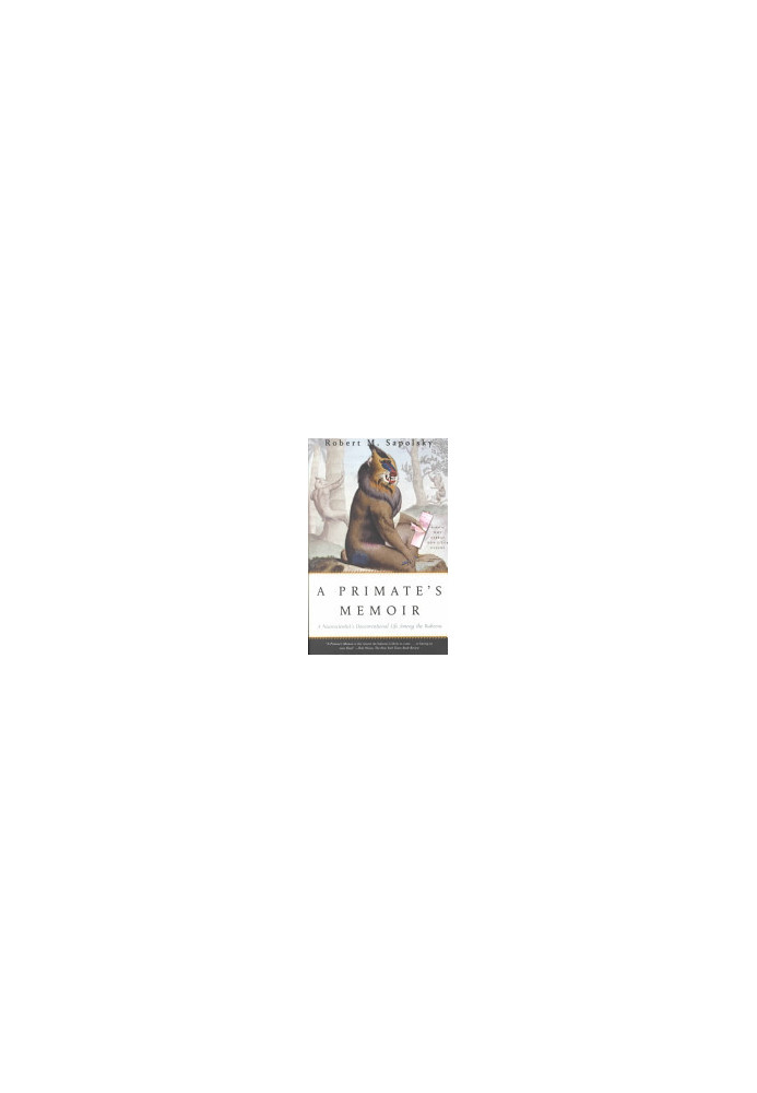 A Primate's Memoir: A Neuroscientist's Unconventional Life Among the Baboons