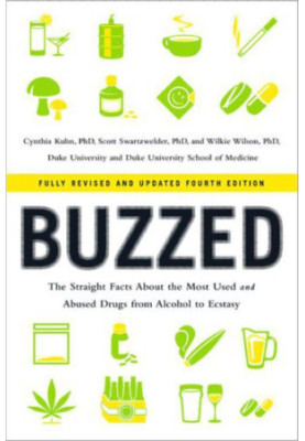 Buzzed: The Straight Facts About the Most Used and Abused Drugs from Alcohol to Ecstasy