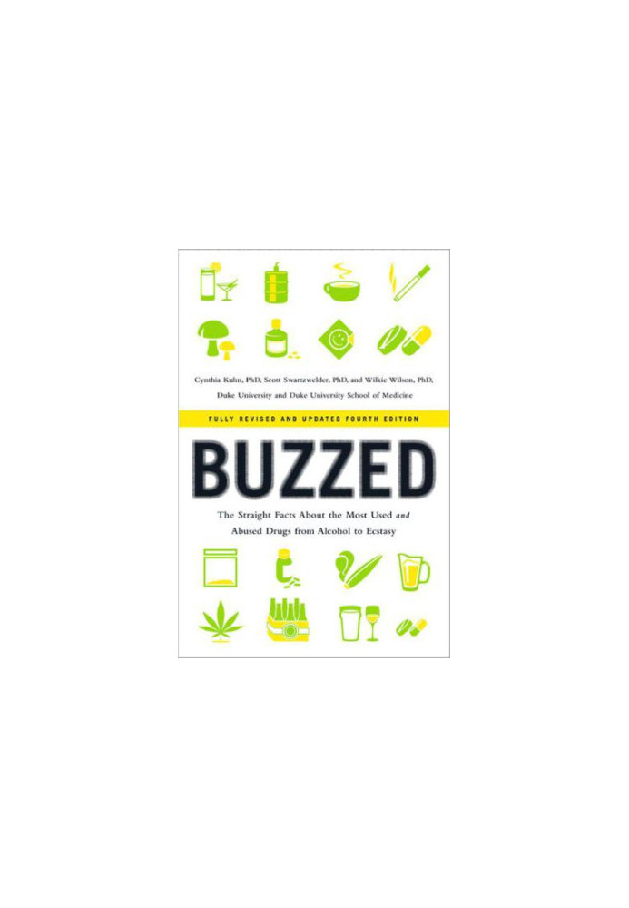 Buzzed: The Straight Facts About the Most Used and Abused Drugs from Alcohol to Ecstasy