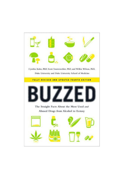 Buzzed: The Straight Facts About the Most Used and Abused Drugs from Alcohol to Ecstasy