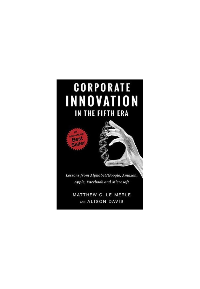 Corporate Innovation in the Fifth Era: Lessons From Alphabet/Google, Amazon, Apple, Facebook, and Microsoft