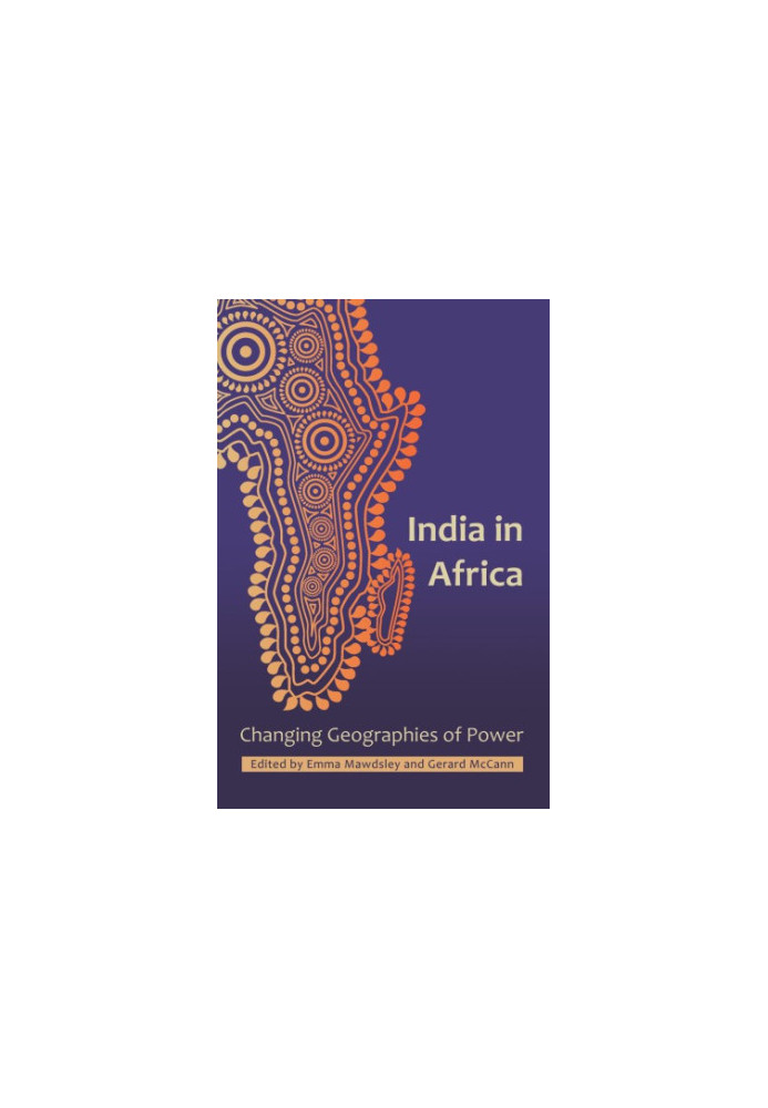 India in Africa:Changing Geographies of Power