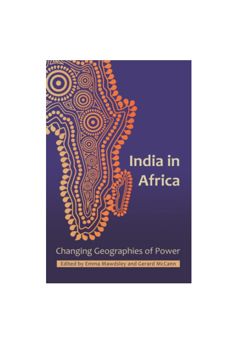 India in Africa:Changing Geographies of Power