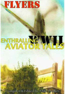 FLYERS: Enthralling WWII Aviator Tales: The exploits of many of the allied aircrews who fought in the Second World War in the