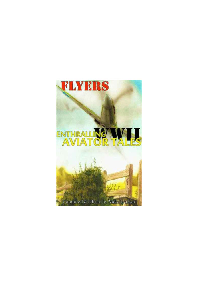 FLYERS: Enthralling WWII Aviator Tales: The exploits of many of the allied aircrews who fought in the Second World War in the