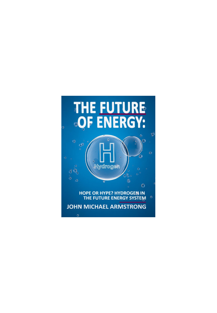 The Future of Energy: Hydrogen: Hope or hype? Hydrogen in the future energy system.