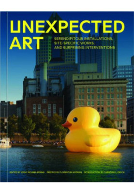 Unexpected art : serendipitous installations, site-specific works, and surprising interventions