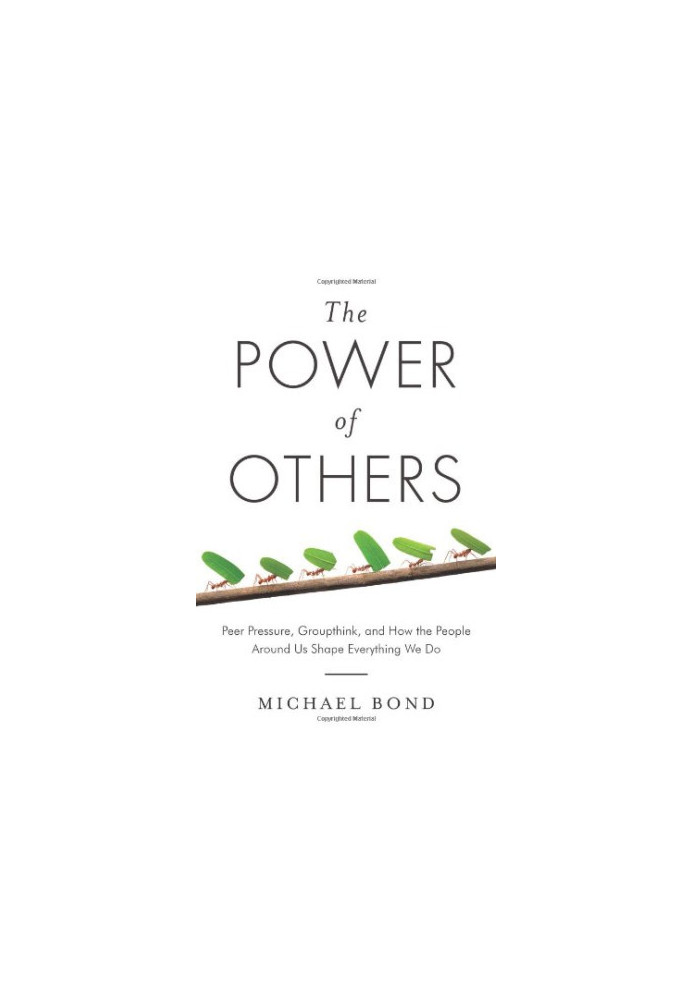 The Power of Others: Peer Pressure, Groupthink, and How the People Around Us Shape Everything We Do
