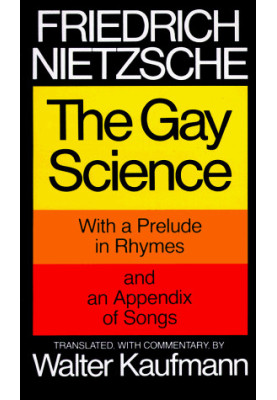 The Gay Science: With a Prelude in Rhymes and an Appendix of Songs