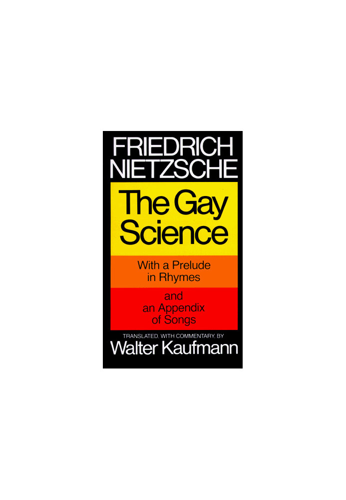 The Gay Science: With a Prelude in Rhymes and an Appendix of Songs