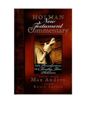 Holman New Testament Commentary - 1 & 2 Thessalonians, 1 & 2 Timothy, Titus, Philemon