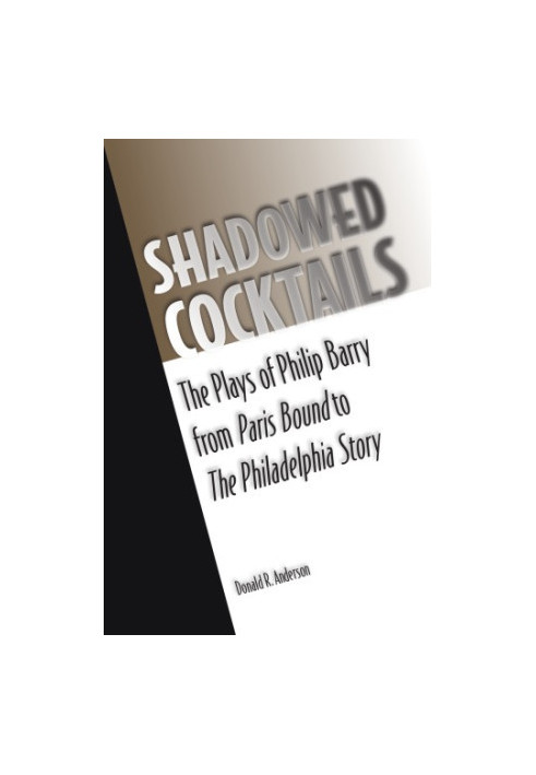 Shadowed cocktails: the plays of Philip Barry from Paris bound to The Philadelphia story