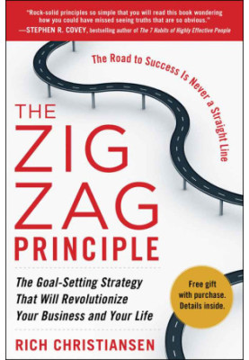 The Zigzag Principle · the Goal Setting Strategy That Will Revolutionize Your Business and Your Life