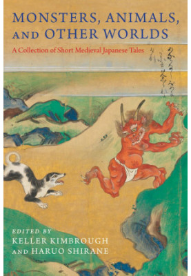 Monsters, Animals, and Other Worlds: A Collection of Short Medieval Japanese Tales