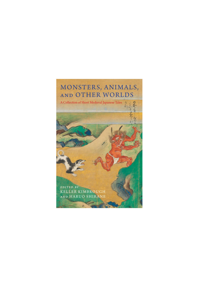 Monsters, Animals, and Other Worlds: A Collection of Short Medieval Japanese Tales