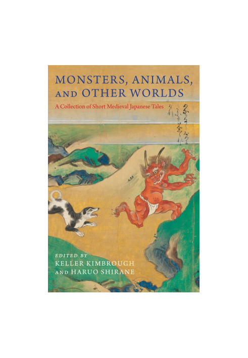 Monsters, Animals, and Other Worlds: A Collection of Short Medieval Japanese Tales