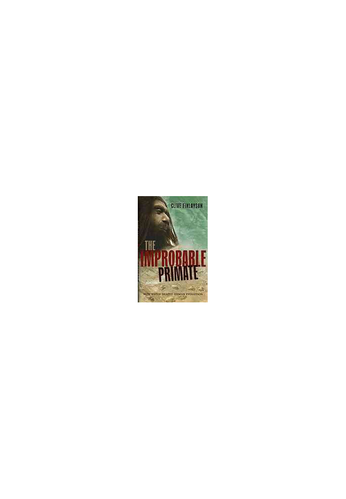 The improbable primate : how water shaped human evolution