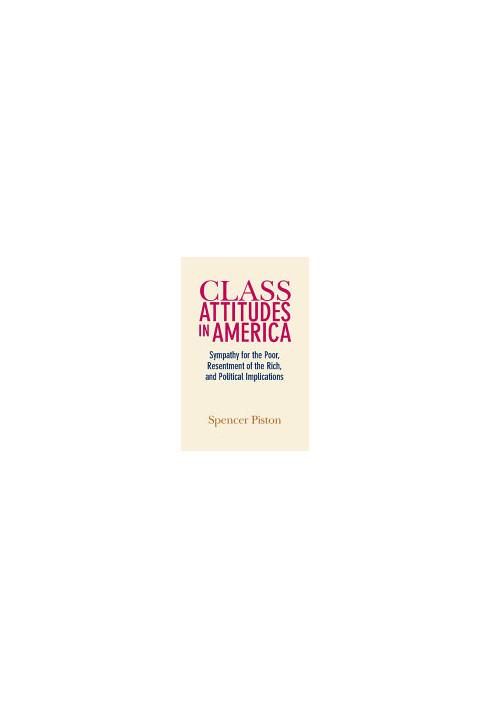 Class Attitudes in America: Sympathy for the Poor, Resentment of the Rich, and Political Implications