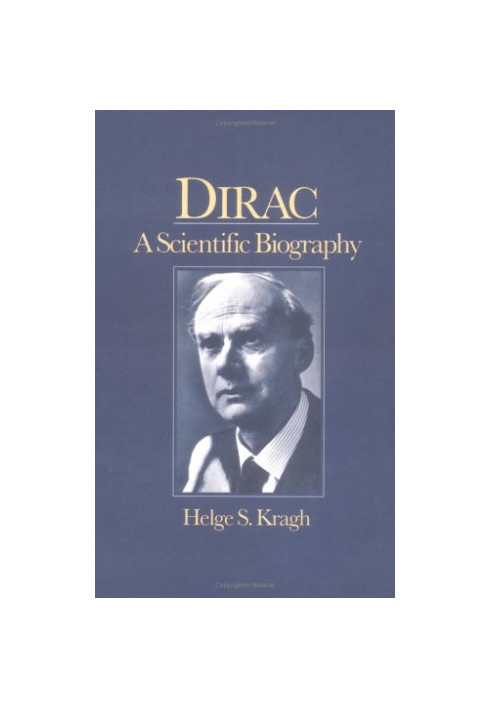 Dirac: A Scientific Biography