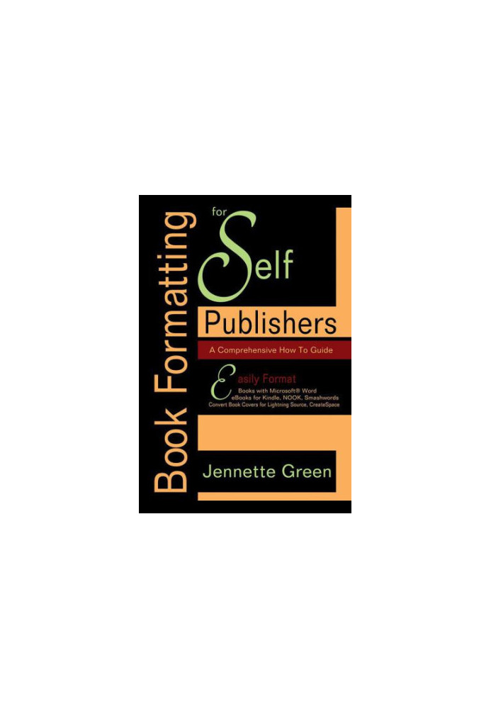 Book Formatting for Self-Publishers, a Comprehensive How-To Guide: Easily Format Books with Microsoft Word Format eBooks for 