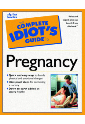 The Complete Idiot's Guide to Pregnancy & Childbirth