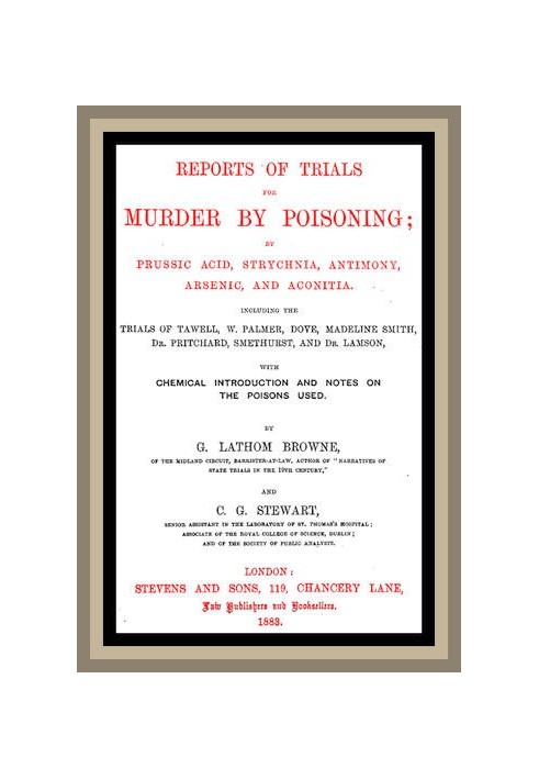 Звіти про судові процеси за вбивство шляхом отруєння; синильною кислотою, стрийницею, сурмою, миш'яком, аконітом. Включно з випр