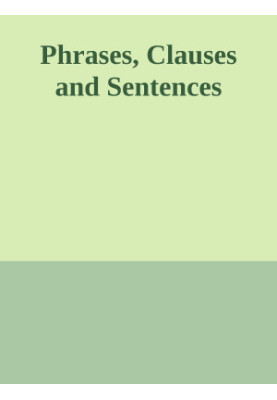 Phrases, Clauses and Sentences