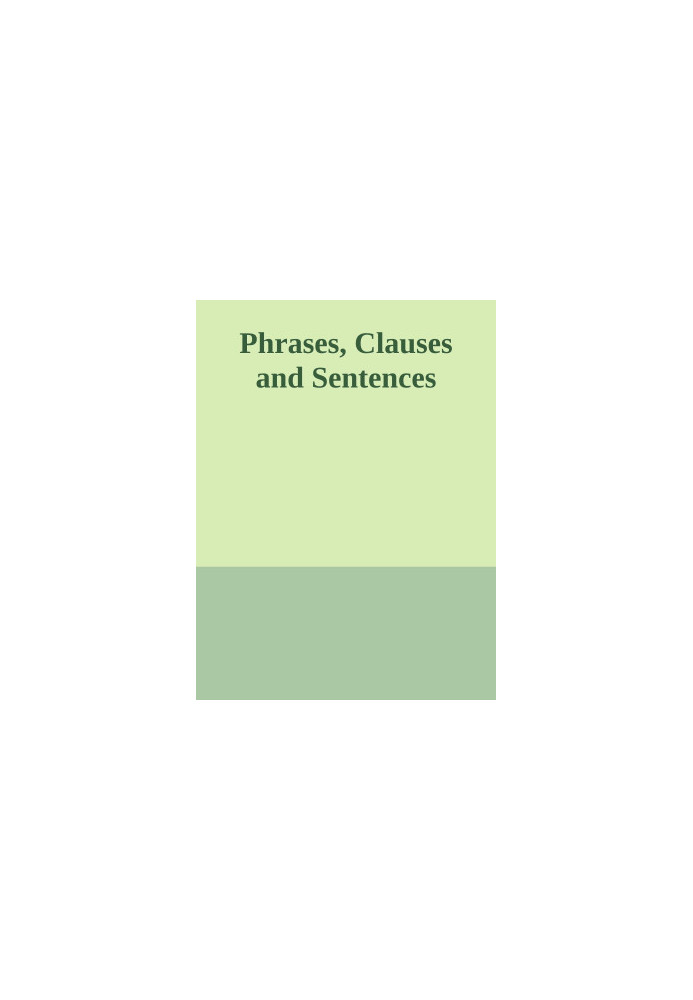 Phrases, Clauses and Sentences