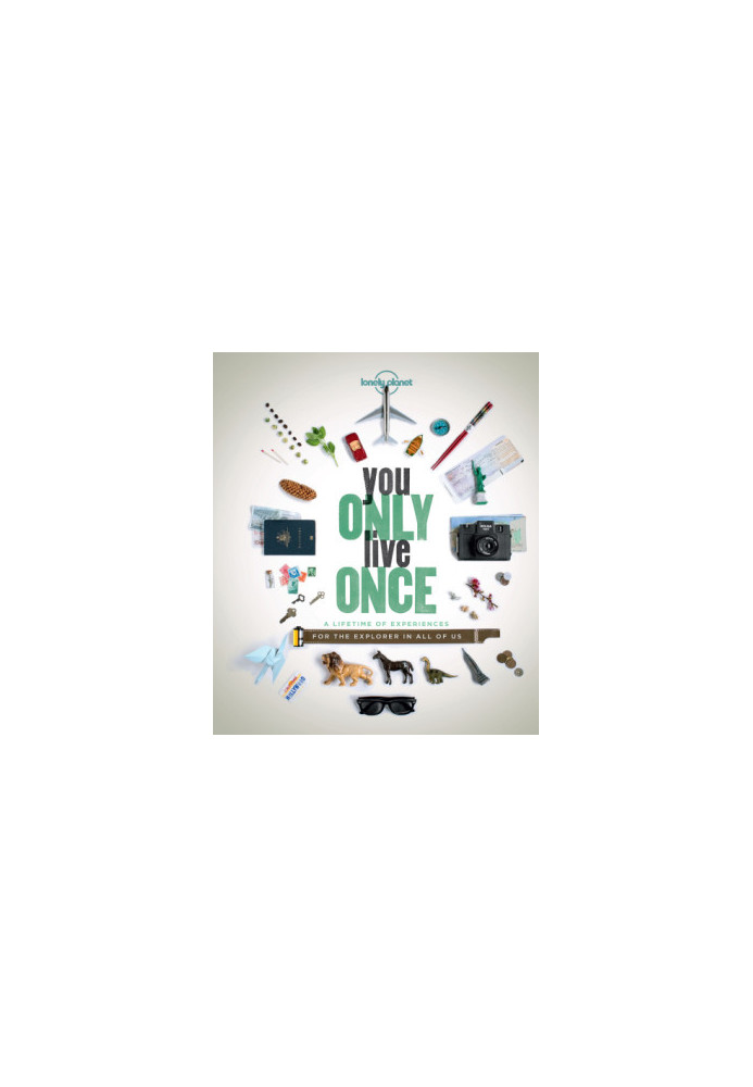 Lonely Planet You Only Live Once · A Lifetime of Experiences for the Explorer in All of Us